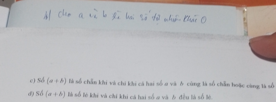 c) Shat 6(a+b) là số chẵn khi và chi khi cả hai số a và b cùng là số chẵn hoặc cùng là số
d) Shat o(a+b) là số lẻ khi và chỉ khi cả hai số a và b đều là số lẻ.