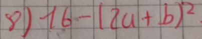 16-(2a+b)^2