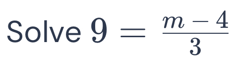 Solve 9= (m-4)/3 