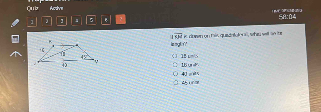 Quiz Active
TIME REMAINING
1 2 3 4 5 6 7 58:04
overline KM
is drawn on this quadrilateral, what will be its
length?
16 units
18 units
40 units
45 units