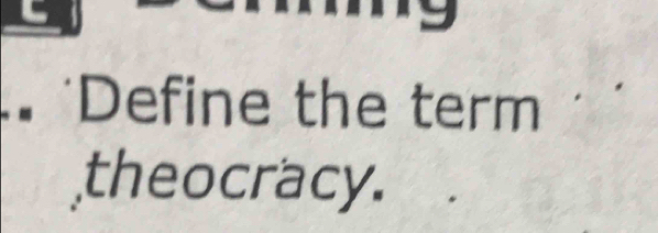 • ‘Define the term 
theocracy.