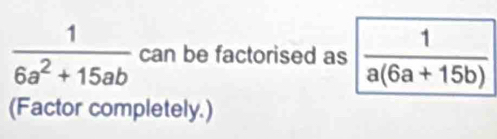  1/6a^2+15ab  can be factorised a
(Factor completely.)