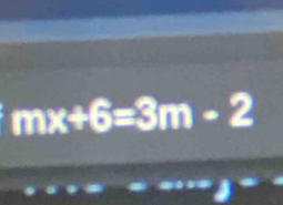 mx+6=3m-2