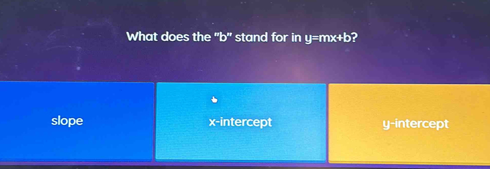 What does the "b" stand for in y=mx+b 2
slope x-intercept y-intercept