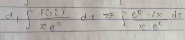 d, ∈t  f(x)/xe^x dx=∈t  (e^x-2x)/xe^x dx