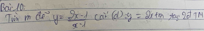 Bai 10: 
Tin m de y= (2x-1)/x-1 caF(d)y=2x+m you 201 9M