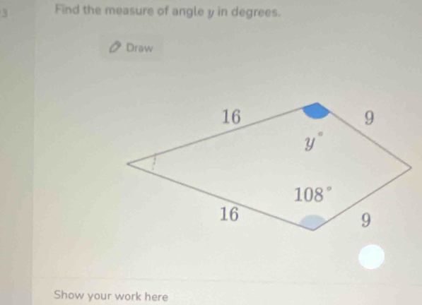 Find the measure of angle y in degrees.
Draw
Show your work here