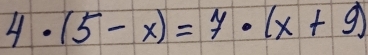 4· (5-x)=y· (x+9)