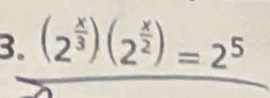 (2^(frac x)3)(2^(frac x)2)=2^5