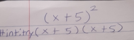 (x+5)^2
Hint;try (x+5)(x+5)