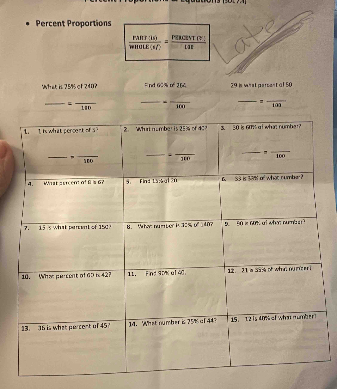 (SOL 7.4)
Percent Proportions
 PART(is)/WHOLE(of) = PERCENT(% )/100 
What is 75% of 240? Find 60% of 264. 29 is what percent of 50
_ =frac 100
_ =frac 100 _
_ =frac 100