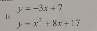 y=-3x+7
b.
y=x^2+8x+17