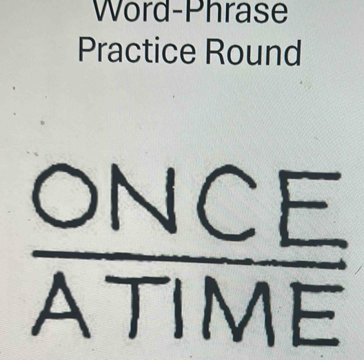 Word-Phrase 
Practice Round