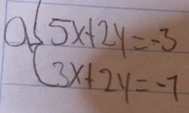 abeginarrayl 5x+2y=-3 3x+2y=-7endarray.