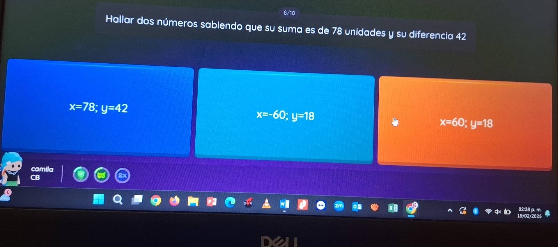 8/10
Hallar dos números sabiendo que su suma es de 78 unidades y su diferencia 42
x=78; y=42
x=-60; y=18
x=60; y=18
camila