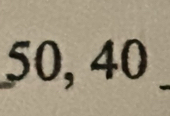 50, 40