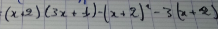 (x+2)(3x+1)-(x+2)^2-3(x+2)