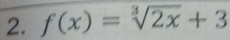 f(x)=sqrt[3](2x)+3