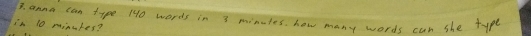anna can type 140 words in 3 minules. how many words can she type 
in 10 minukes?