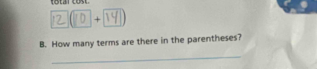 total cost. 
+ 
B. How many terms are there in the parentheses? 
_