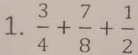  3/4 + 7/8 + 1/2 