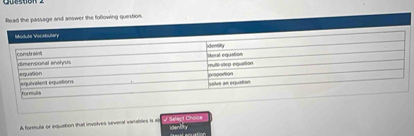 Read the passage and answer the following question. 
A formula or equation that involves several variables is a( Select Choice Identity 
nuation