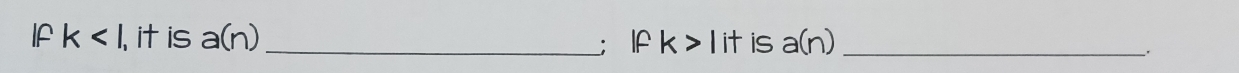 If k , it is a(n) _;If k > I it is a(n) _ 
_.