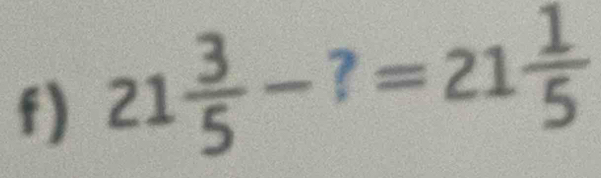 21 3/5 -?=21 1/5 