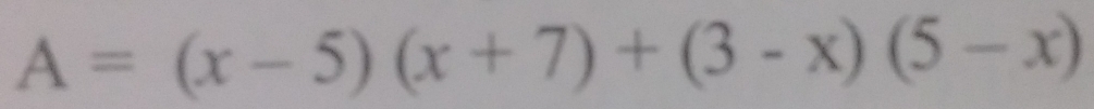 A=(x-5)(x+7)+(3-x)(5-x)