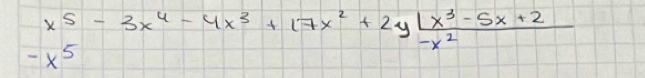 x^5-3x^4-4x^3+17x^2+2y (1x^3-5x+2)/-x^2 
-x^5