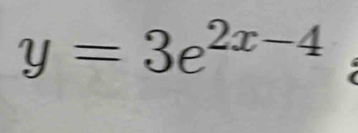 y=3e^(2x-4)