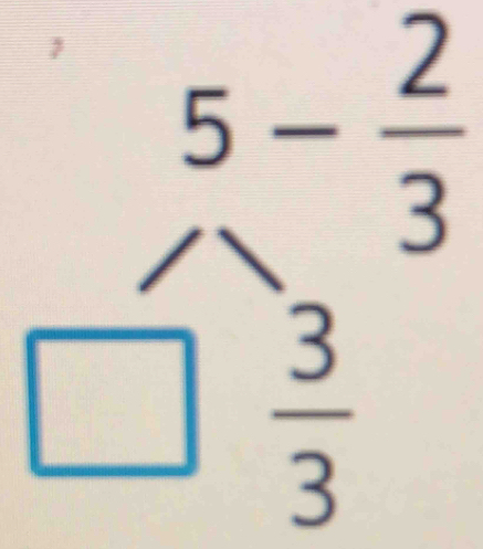 beginarrayr 5- 2/3  □  3/3 endarray