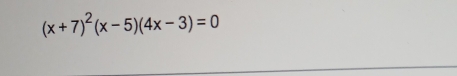 (x+7)^2(x-5)(4x-3)=0