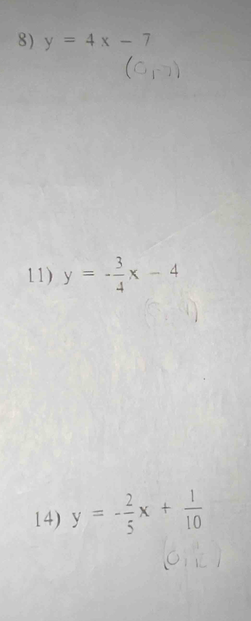 y=4x-7
11) y=- 3/4 x-4
14) y=- 2/5 x+ 1/10 