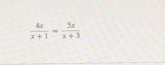  4x/x+1 = 5x/x+3 