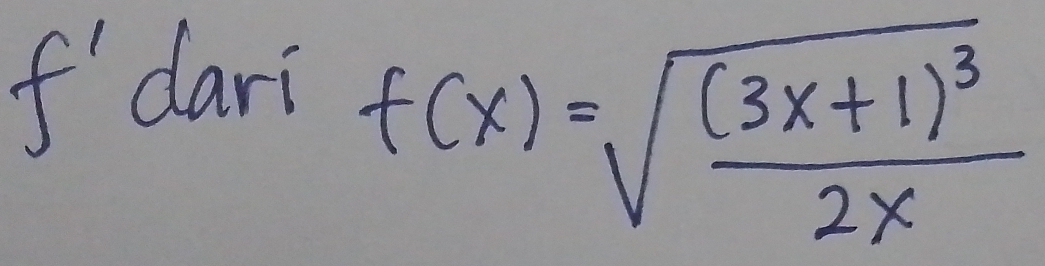 f' dari
f(x)=sqrt(frac (3x+1)^3)2x