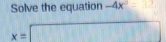 Solve the equation -4x^3
x=□