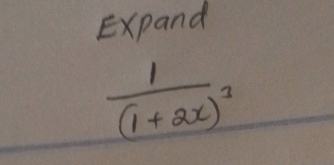 Expand
frac 1(1+2x)^3