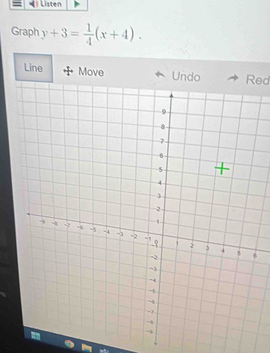 Listen 
Graph y+3= 1/4 (x+4). 
Line Move 
Undo Red