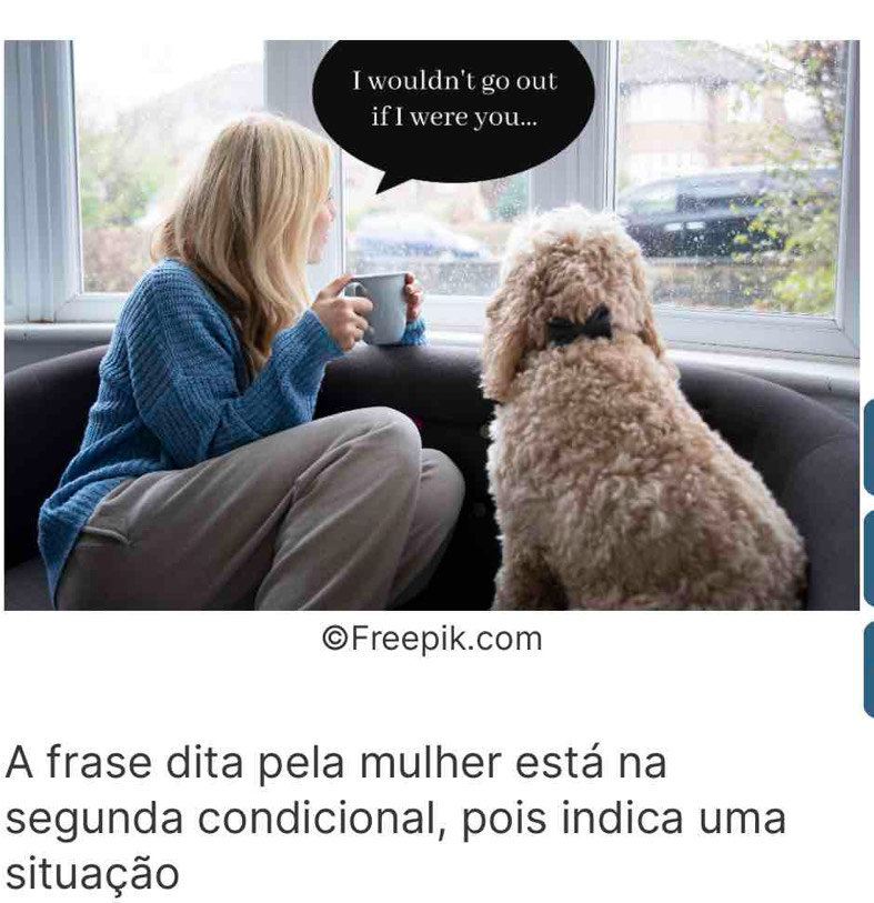 A frase dita pela mulher está na 
segunda condicional, pois indica uma 
situação