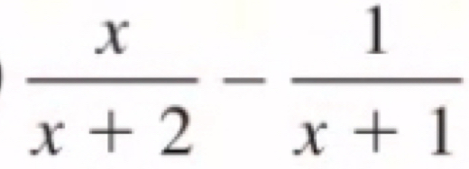  x/x+2 - 1/x+1 