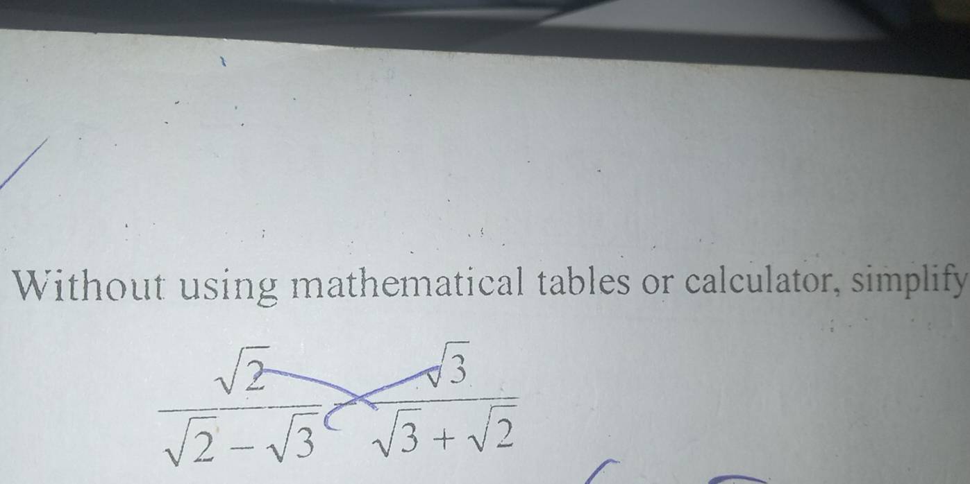 Without using mathematical tables or calculator, simplify
 sqrt(2)/sqrt(2)-sqrt(3) 