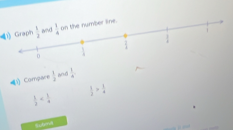 Compare  1/2  and  1/4 ,
 1/2 > 1/4 
 1/2 
Submit