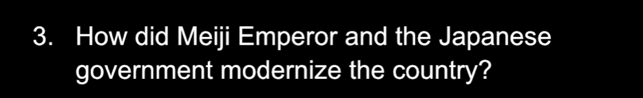 How did Meiji Emperor and the Japanese 
government modernize the country?