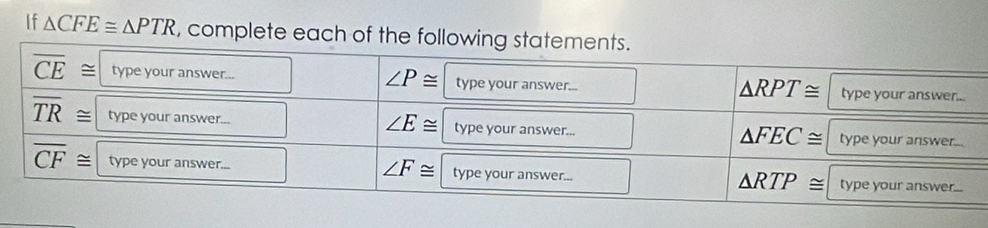 If △ CFE≌ △ PTR , complete each of the followi