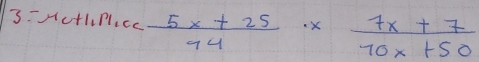 3=mu ctlinicc (5x+25)/74 *  (7x+7)/70x+50 