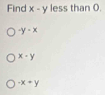 Find x-y less than 0.
-y-x
x-y
-x+y