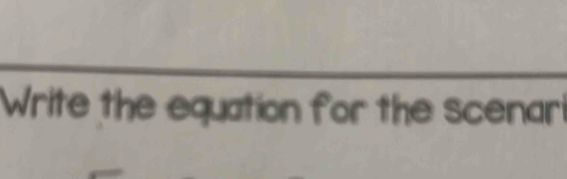 Write the equation for the scenari