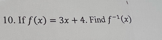 If f(x)=3x+4. Find f^(-1)(x)