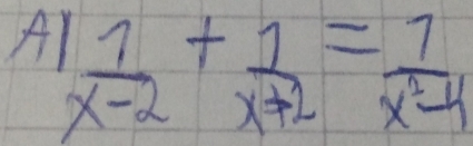 A 1 1/x-2 + 1/x+2 = 7/x^2-4 